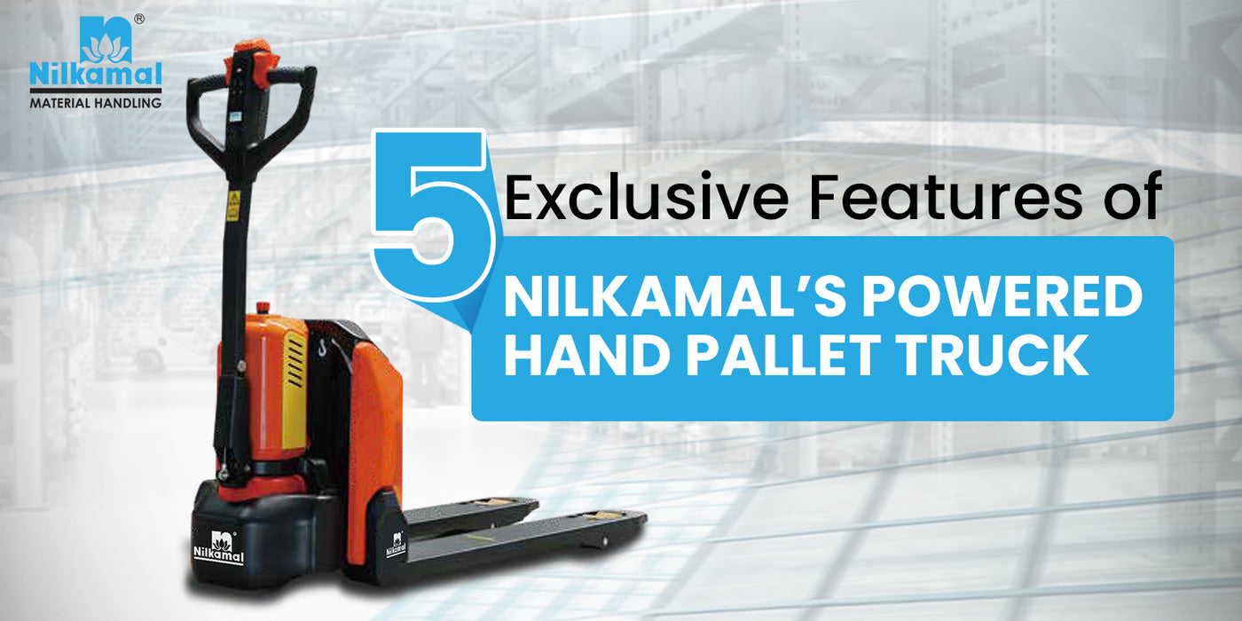 5 Exclusive Features of Nilkamal’s Powered Hand Pallet Truck