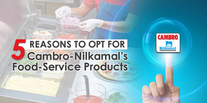 5 Reasons to Opt for Cambro-Nilkamal’s Food-Service Products