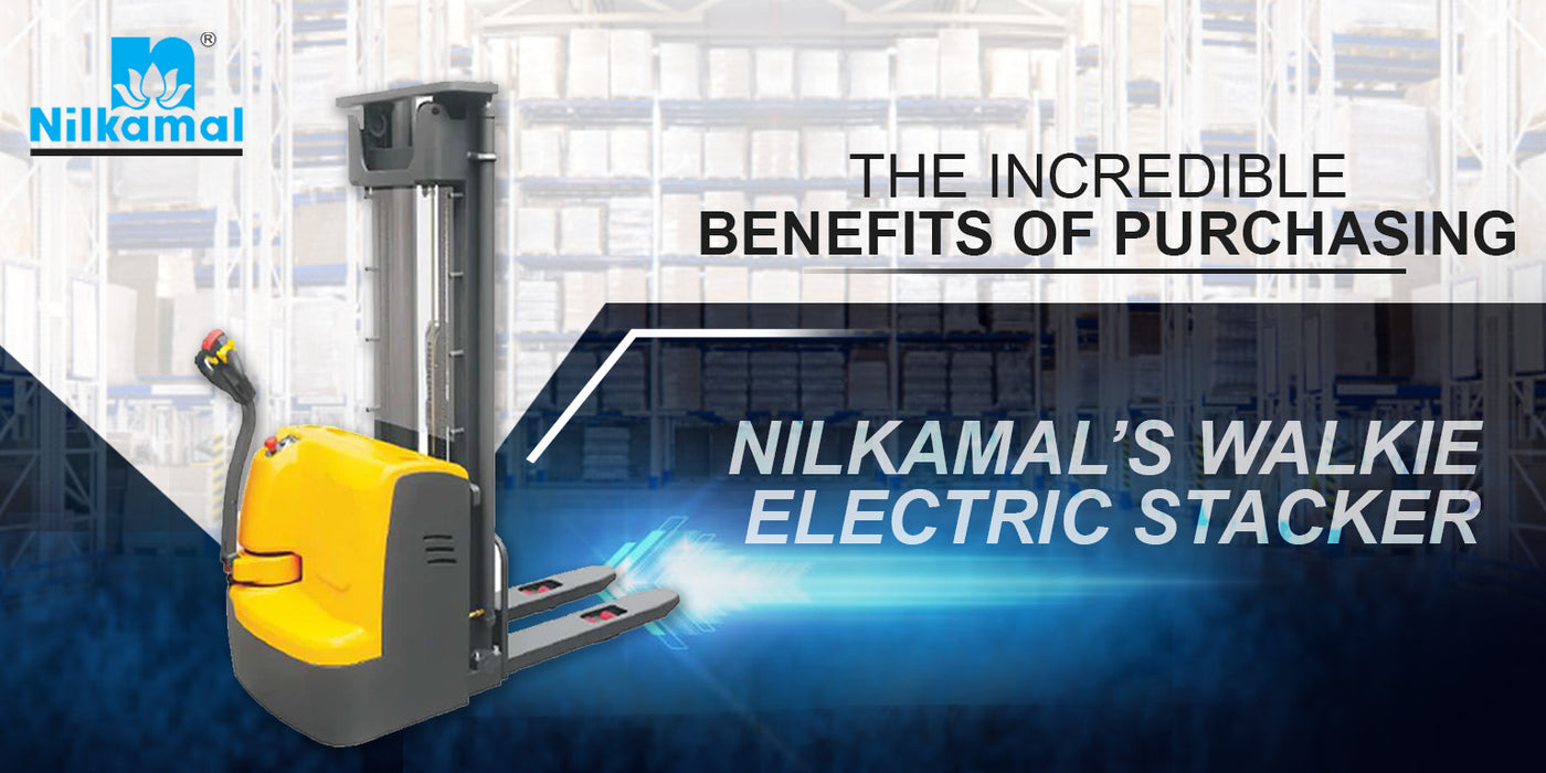 The Incredible Benefits of Purchasing Nilkamal’s Walkie Electric Stacker