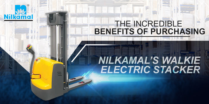 The Incredible Benefits of Purchasing Nilkamal’s Walkie Electric Stacker