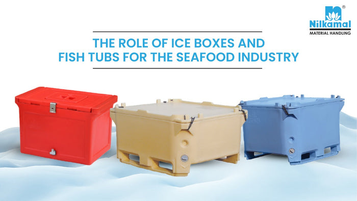 The Role of Ice Boxes and Fish Tubs for the Seafood Industry